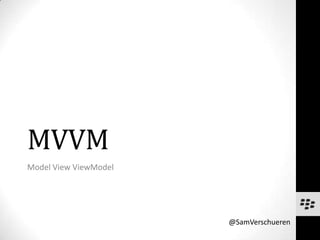 MVVM
Model View ViewModel




                       @SamVerschueren
 
