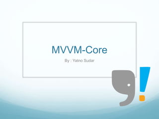 MVVM-Core
By : Yatno Sudar
 