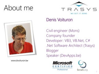 2
Denis Voituron
Civil engineer (Mons)
Company founder
Developer: VB3, VB.Net, C#
.Net Software Architect (Trasys)
Blogger...