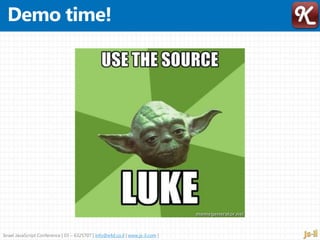 Israel JavaScript Conference | 03 – 6325707 | info@e4d.co.il | www.js-il.com |
 