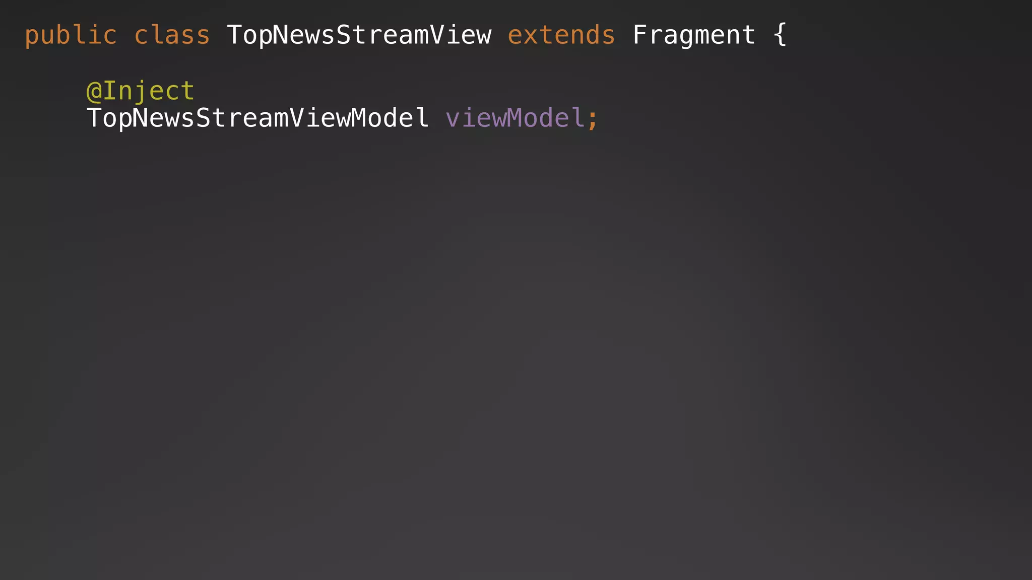 public class TopNewsStreamView extends Fragment {
@Inject
TopNewsStreamViewModel viewModel;
 