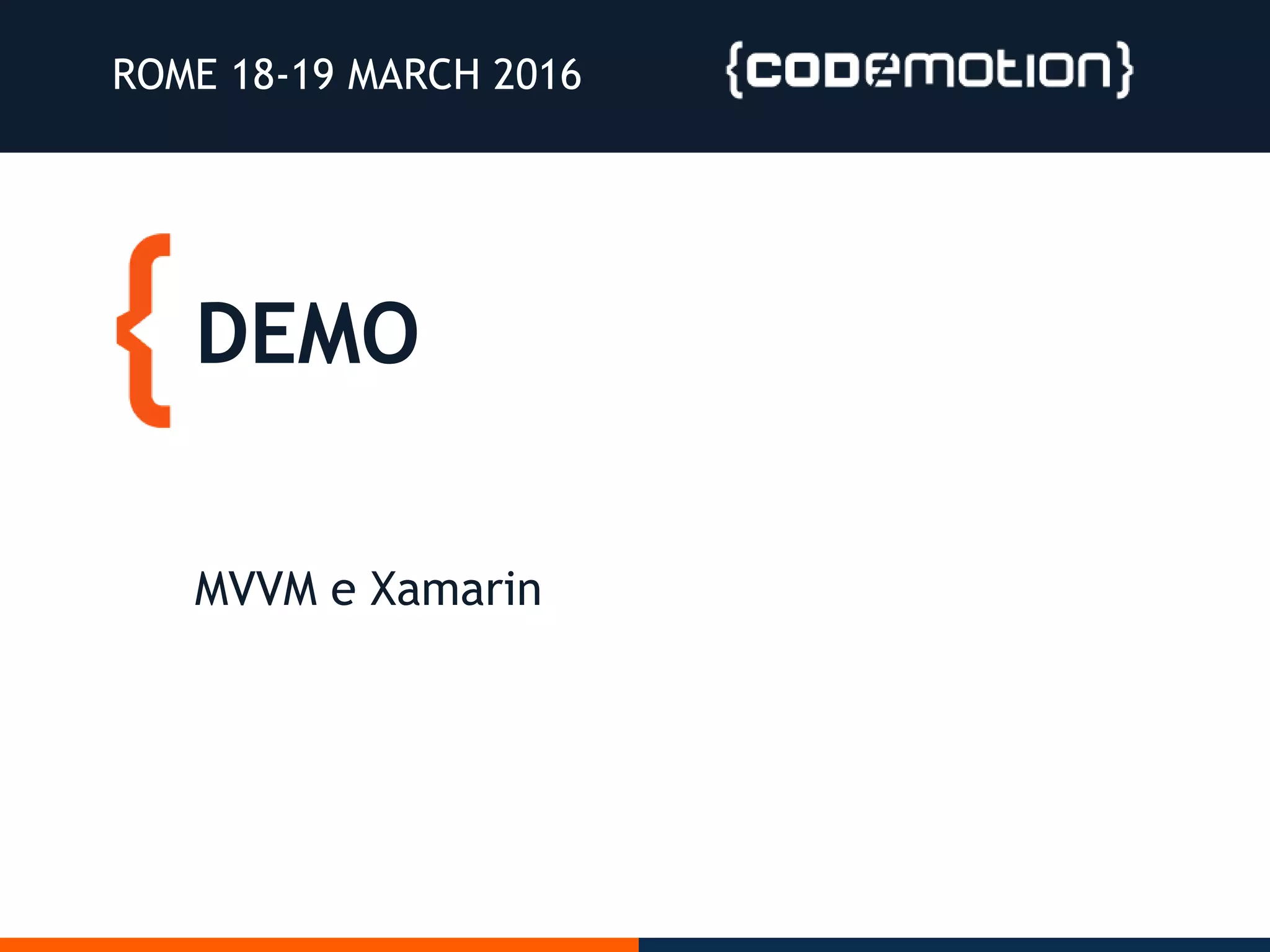 DEMO
ROME 18-19 MARCH 2016
MVVM e Xamarin
 