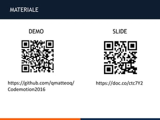 MATERIALE
https://github.com/qmatteoq/
Codemotion2016
DEMO
https://doc.co/ctc7Y2
SLIDE
 