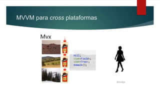 MVVM para cross plataformas
 