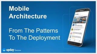 Mobile
Architecture
From The Patterns
To The Deployment
 