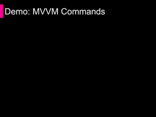Demo: MVVM Commands
 