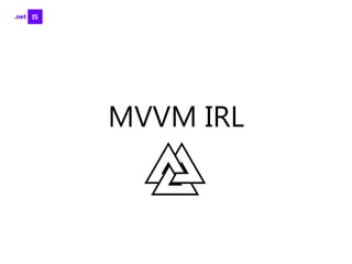 MVVM IRL

 