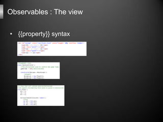 Observables : The view

• {{property}} syntax
 