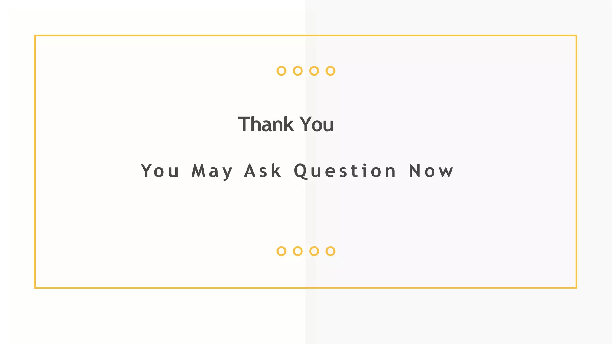 Thank You
Yo u M a y A s k Q u e s t i o n N o w
 