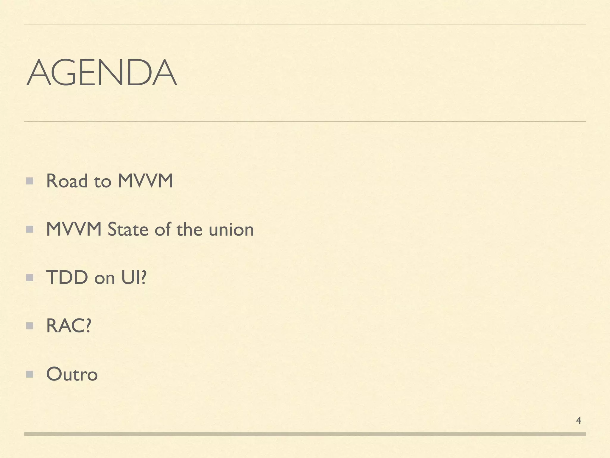 AGENDA
Road to MVVM
MVVM State of the union
TDD on UI?
RAC?
Outro
4
 