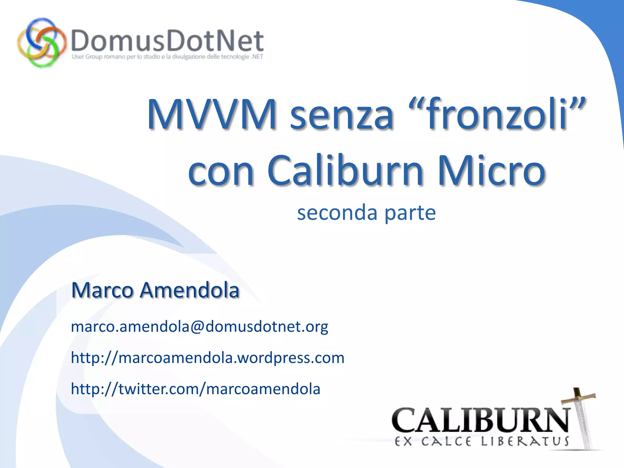 Eliminare le «cerimonie» superflue del MVVMAssociazione delle View con i ViewModelIstanziazione dei Relay CommandConfigurazione dei bindingImplementazione di INotifyPropertyChanged
