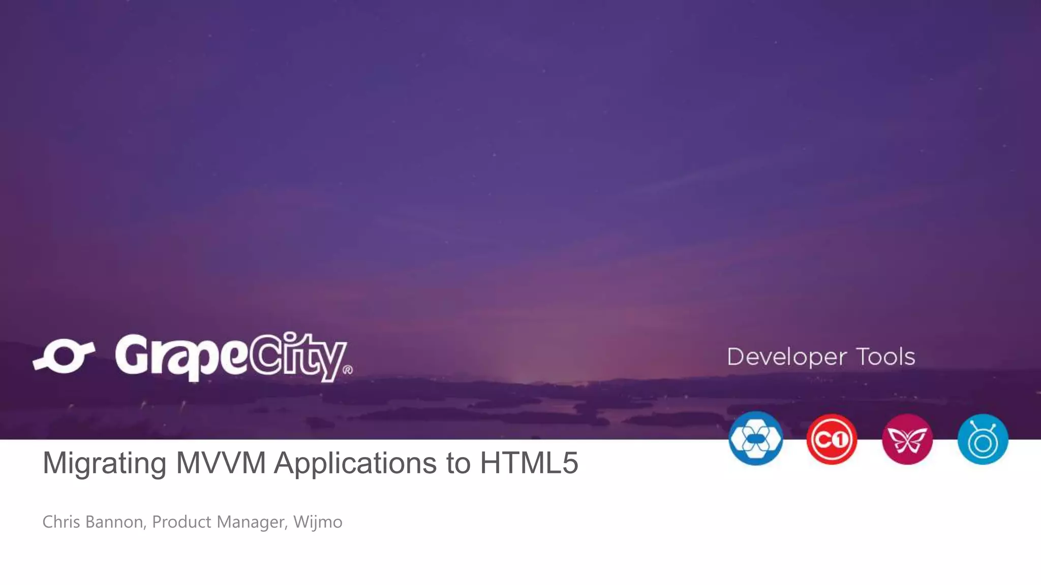 Chris Bannon, Product Manager, Wijmo Migrating MVVM Applications to HTML5 