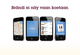 Brändi ei näy vaan koetaan
 