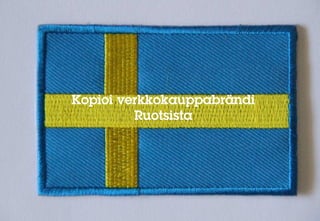 Kopioi verkkokauppabrändi
         Ruotsista
 