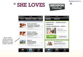 “ SHE LOVES   ”




   iPhone sovellus
 työntää mainonnan
 puhelimeen, ei enää
sähköpostia ja nopea
 tuotteen ostaminen
 