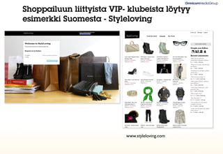 Shoppailuun liittyista VIP- klubeista löytyy
esimerkki Suomesta - Styleloving




                           www.styleloving.com
 