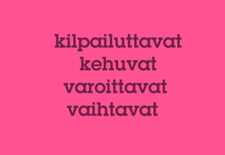 kilpailuttavat
   kehuvat
 varoittavat
 vaihtavat
 