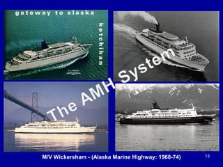 13M/V Wickersham - (Alaska Marine Highway: 1968-74)
 