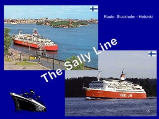 15
Route: Stockholm - Helsinki
 