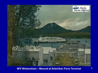 8M/V Wickersham – Moored at Ketchikan Ferry Terminal
 