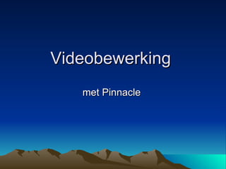 Videobewerking  met Pinnacle  