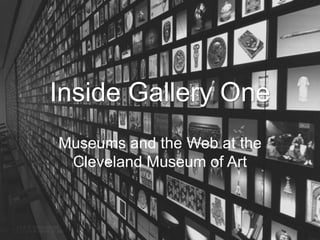 Inside Gallery One
Museums and the Web at the
Cleveland Museum of Art

 