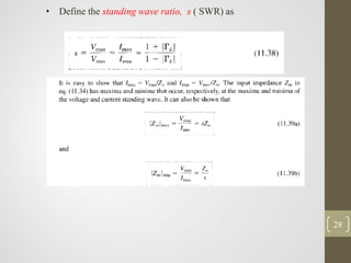 28
• Define the standing wave ratio, s ( SWR) as
 