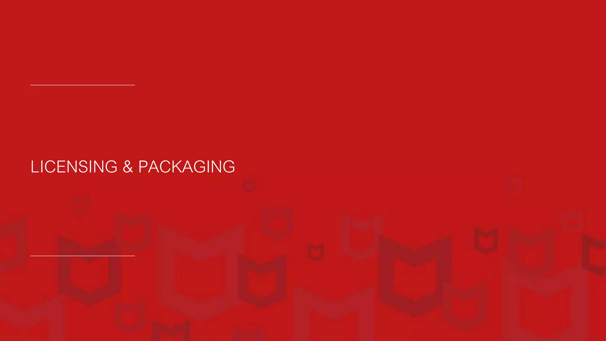LICENSING & PACKAGING
 