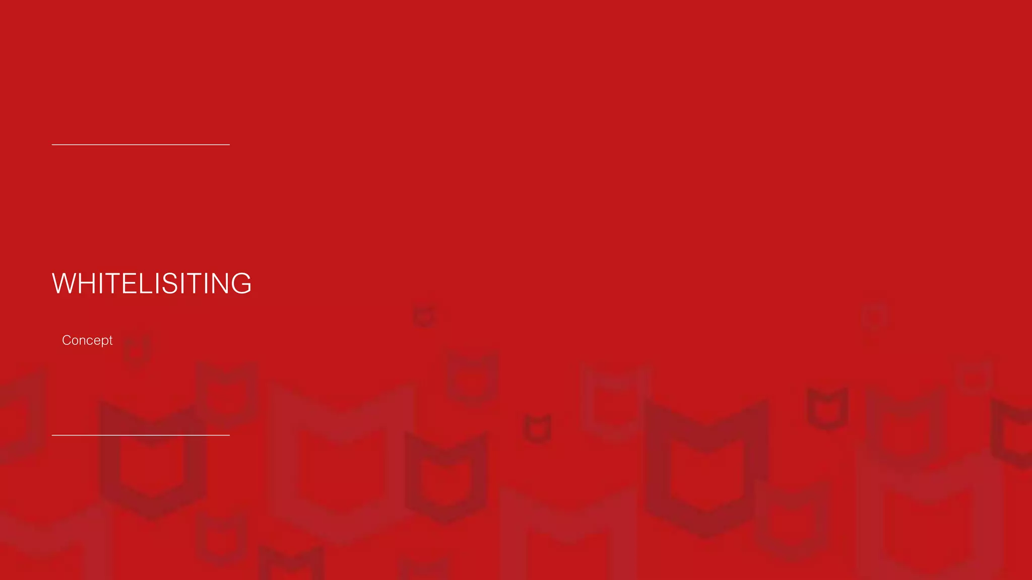 WHITELISITING
Concept
 