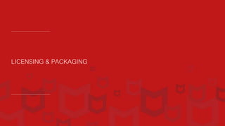 LICENSING & PACKAGING
 