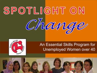 An Essential Skills Program for
Unemployed Women over 40
 
