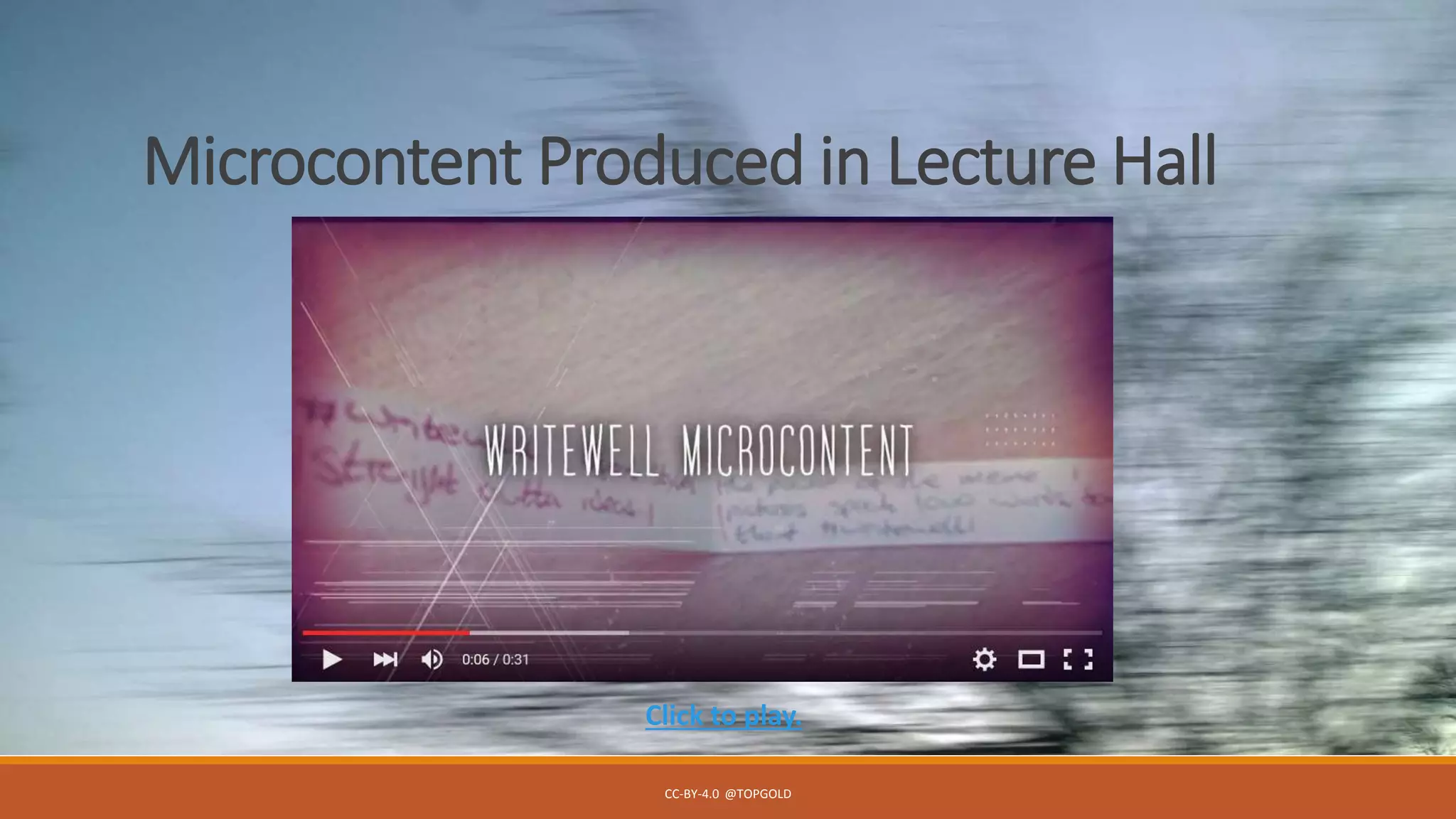 Microcontent Produced in Lecture Hall
CC-BY-4.0 @TOPGOLD
Click to play.
 