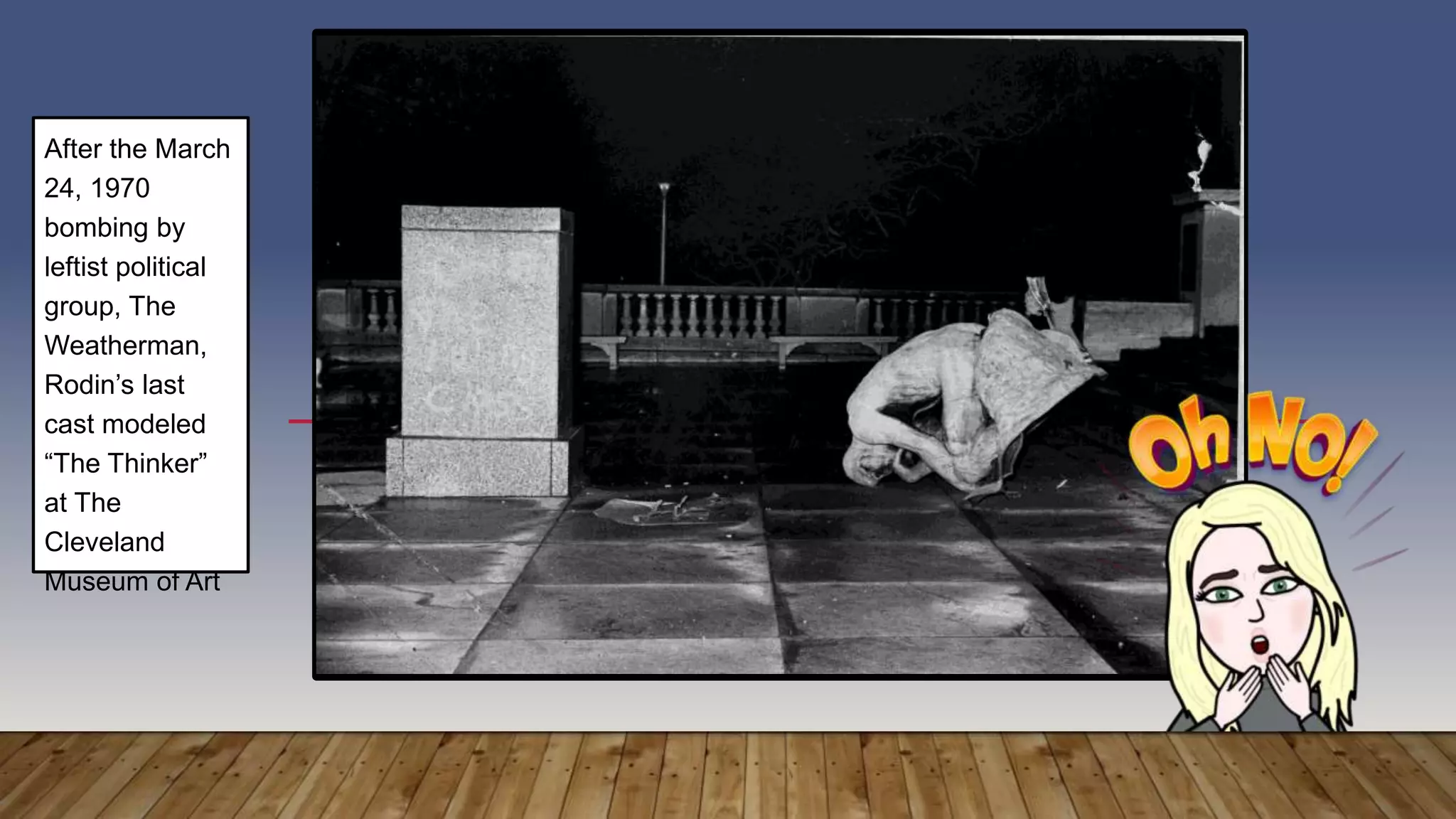 After the March
24, 1970
bombing by
leftist political
group, The
Weatherman,
Rodin’s last
cast modeled
“The Thinker”
at The
Cleveland
Museum of Art
 