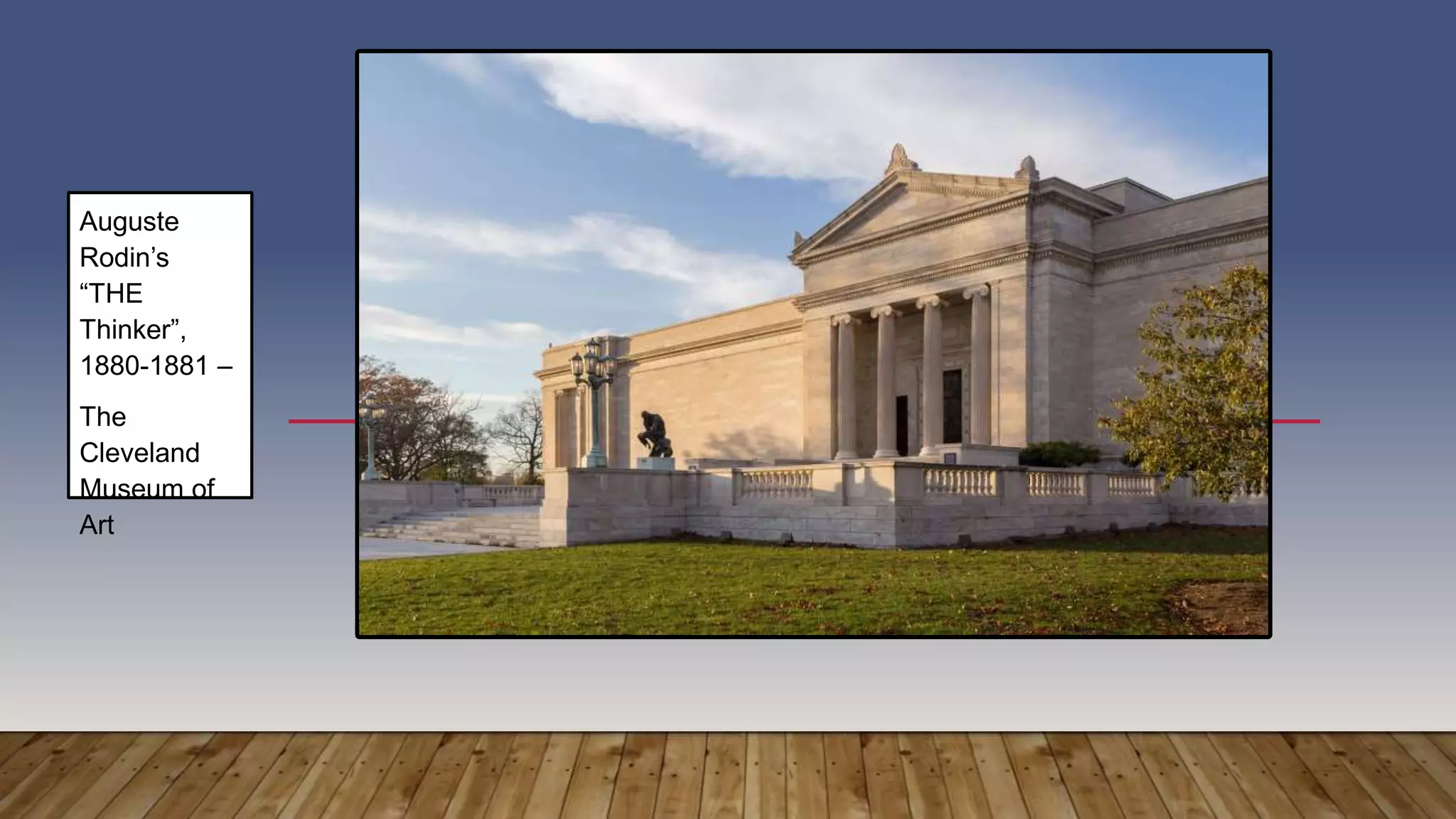 Auguste
Rodin’s
“THE
Thinker”,
1880-1881 –
The
Cleveland
Museum of
Art
 