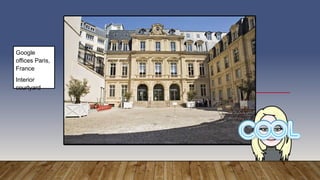 Google
offices Paris,
France
Interior
courtyard
 