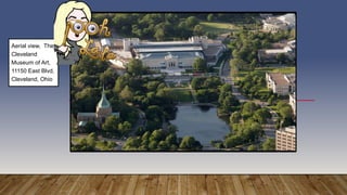 Aerial view, The
Cleveland
Museum of Art,
11150 East Blvd,
Cleveland, Ohio
 