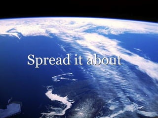 Spread it about Spread it about 
