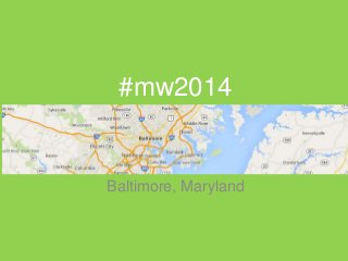 #mw2014
Baltimore, Maryland
 