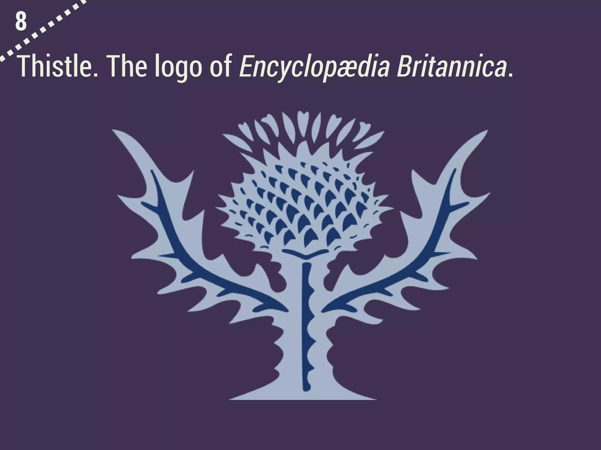 8
Thistle. The logo of Encyclopædia Britannica.
 