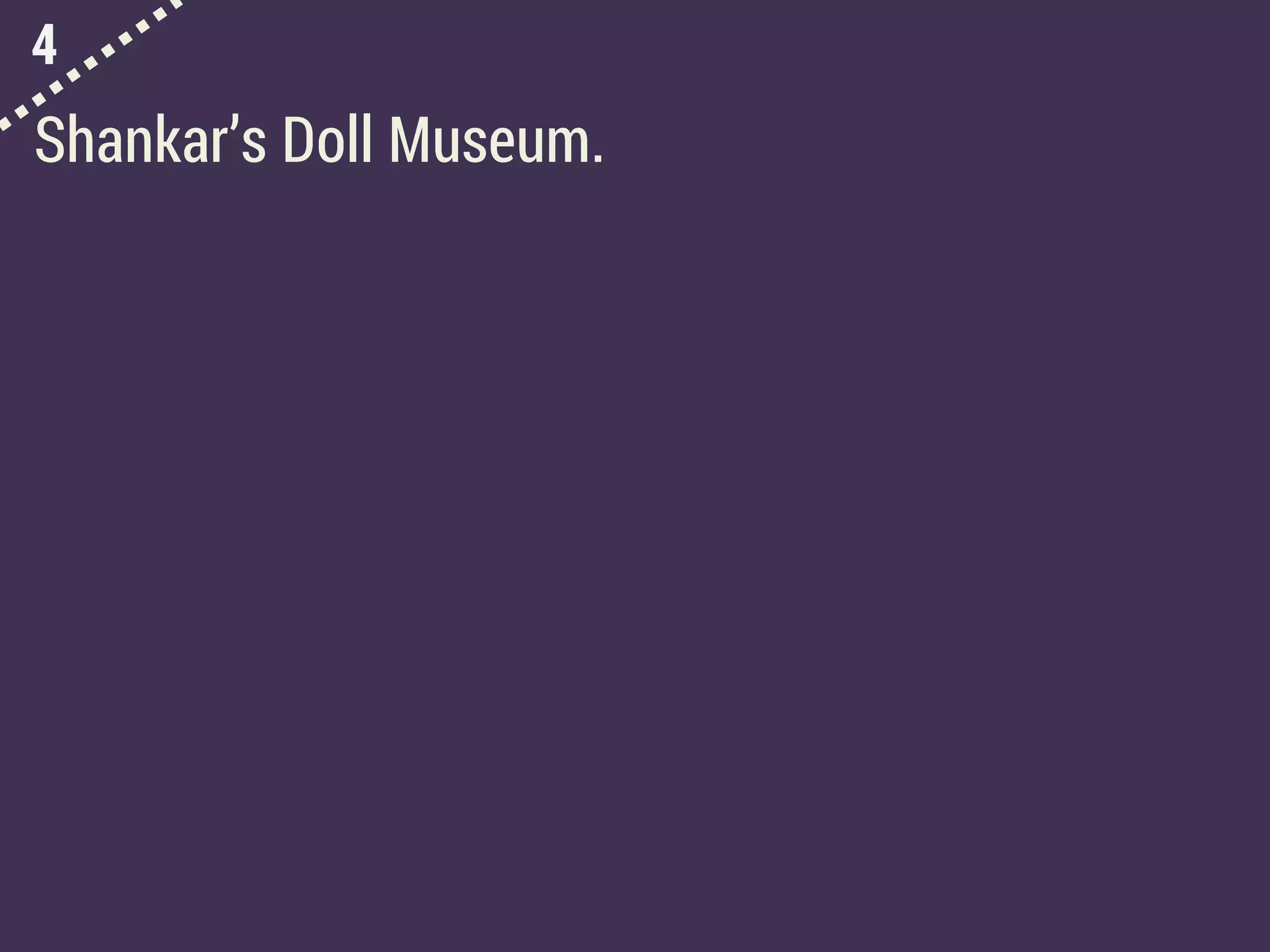 4
Shankar’s Doll Museum.
 
