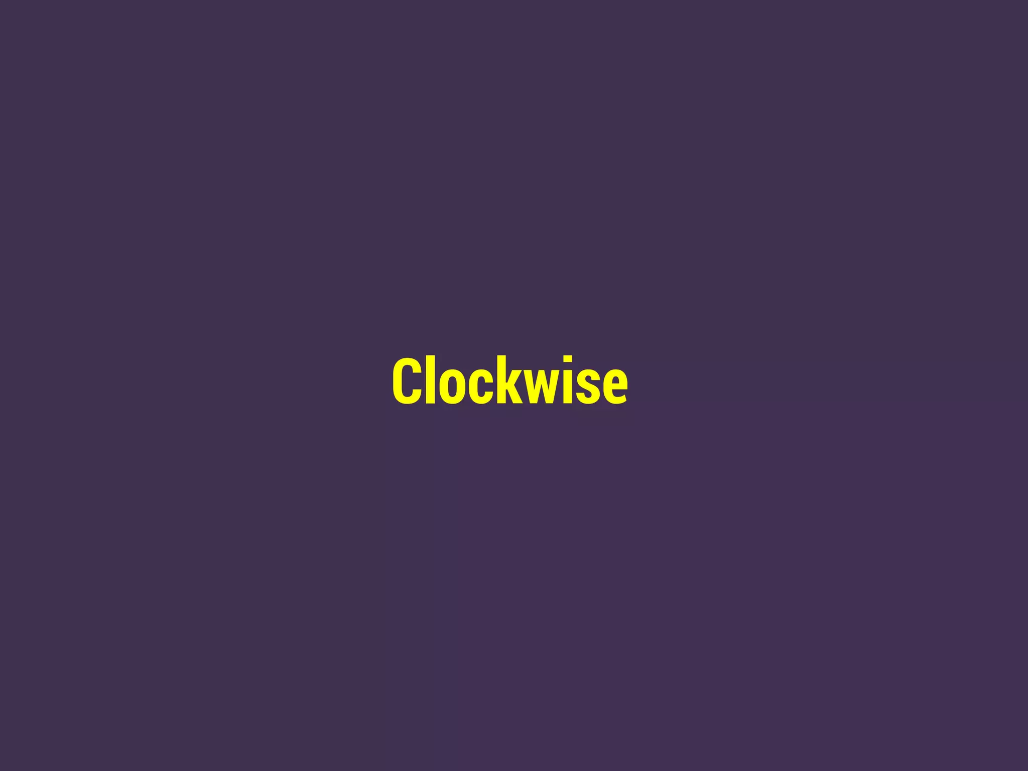 Clockwise
 