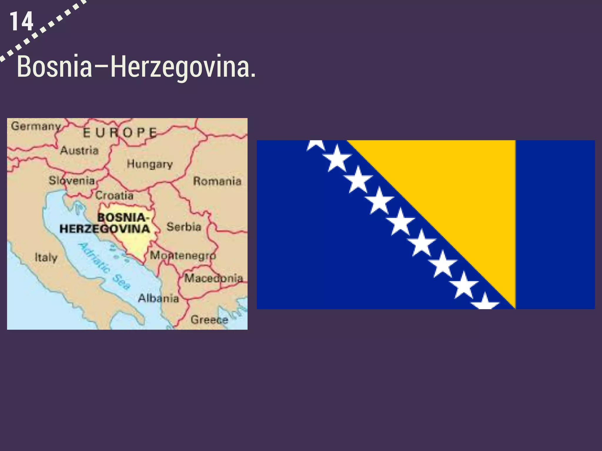 14
Bosnia–Herzegovina.
 
