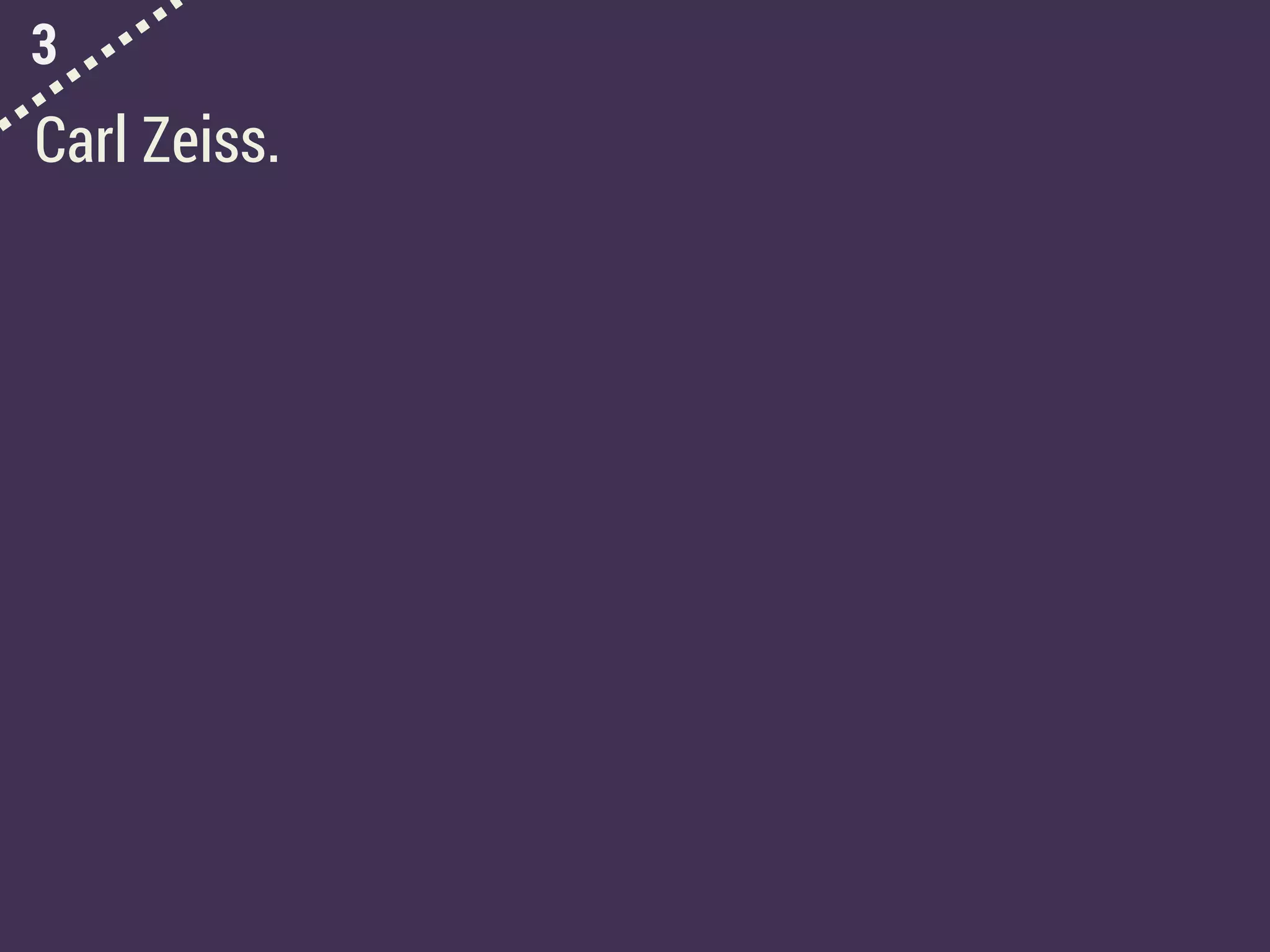 3
Carl Zeiss.
 