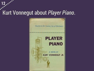 12
Kurt Vonnegut about Player Piano.
 