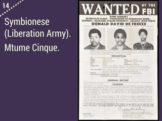 14
Symbionese
(Liberation Army).
Mtume Cinque.
 