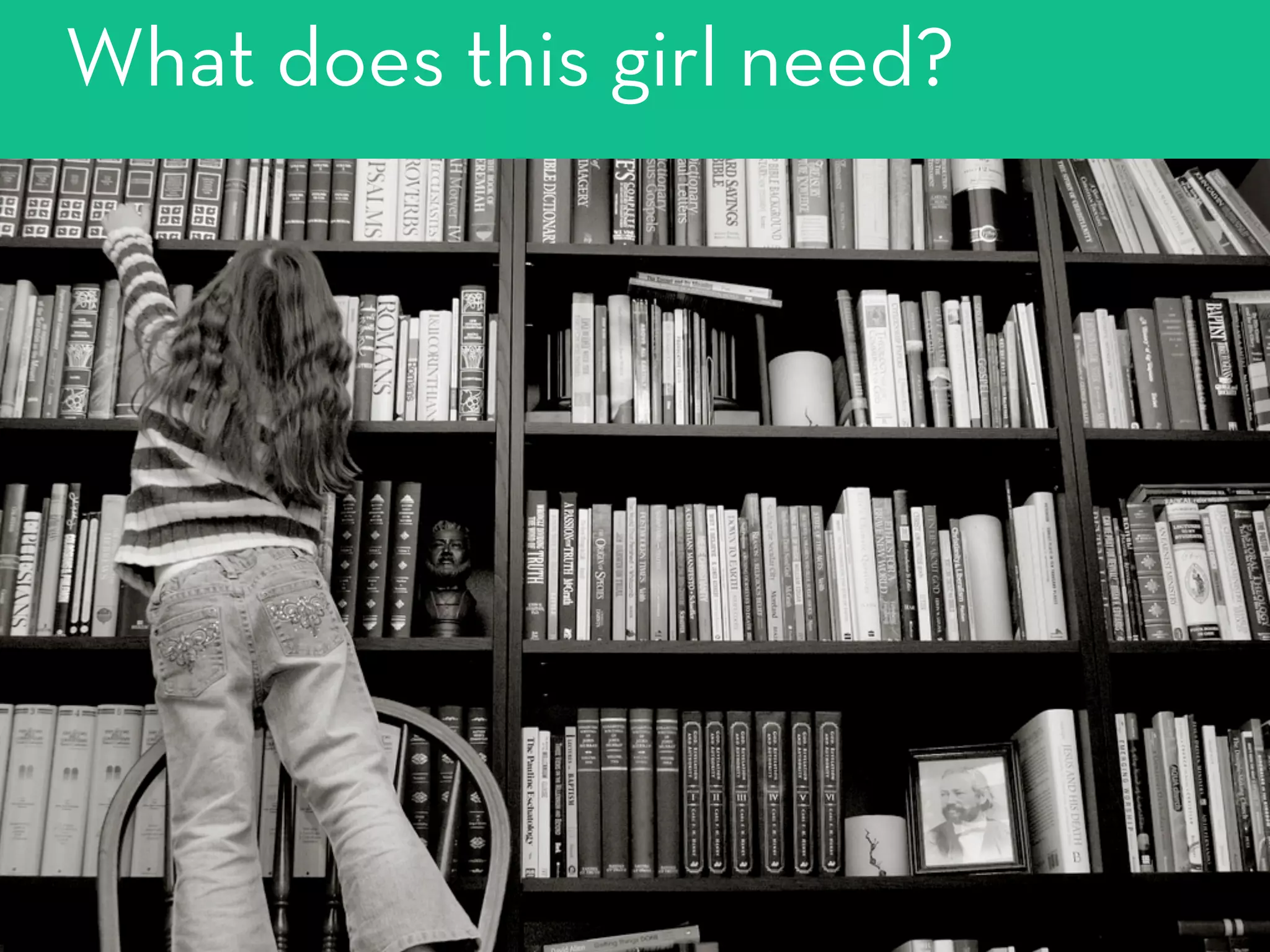 What does this girl need?
 