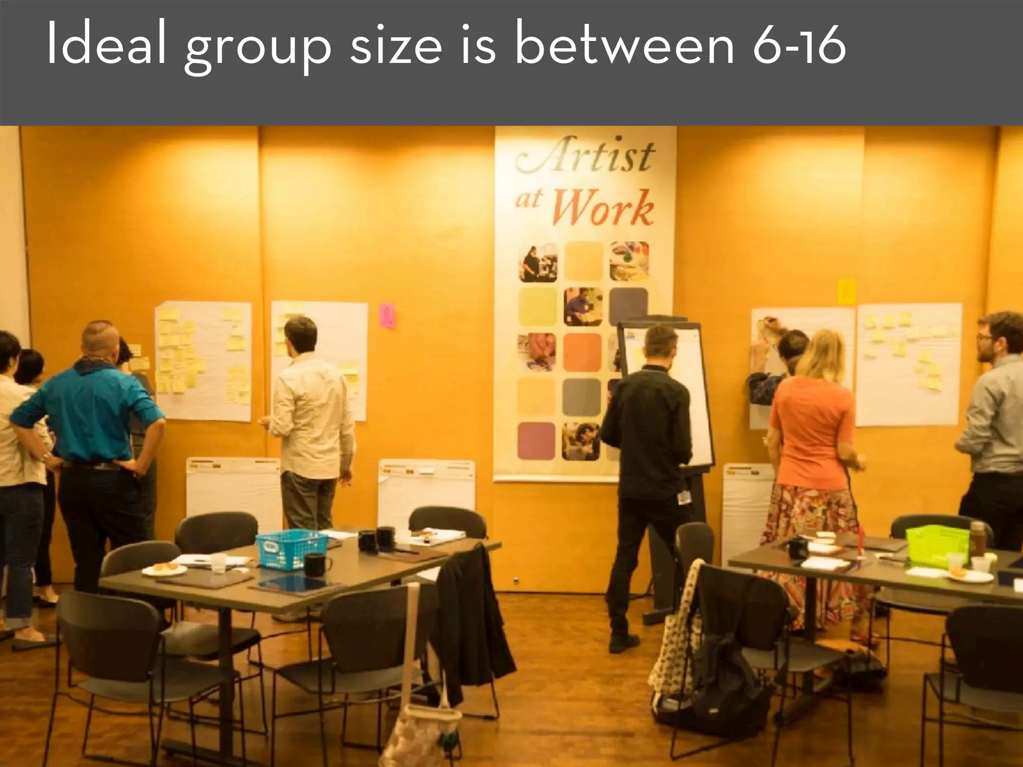 Ideal group size is between 6-16
 