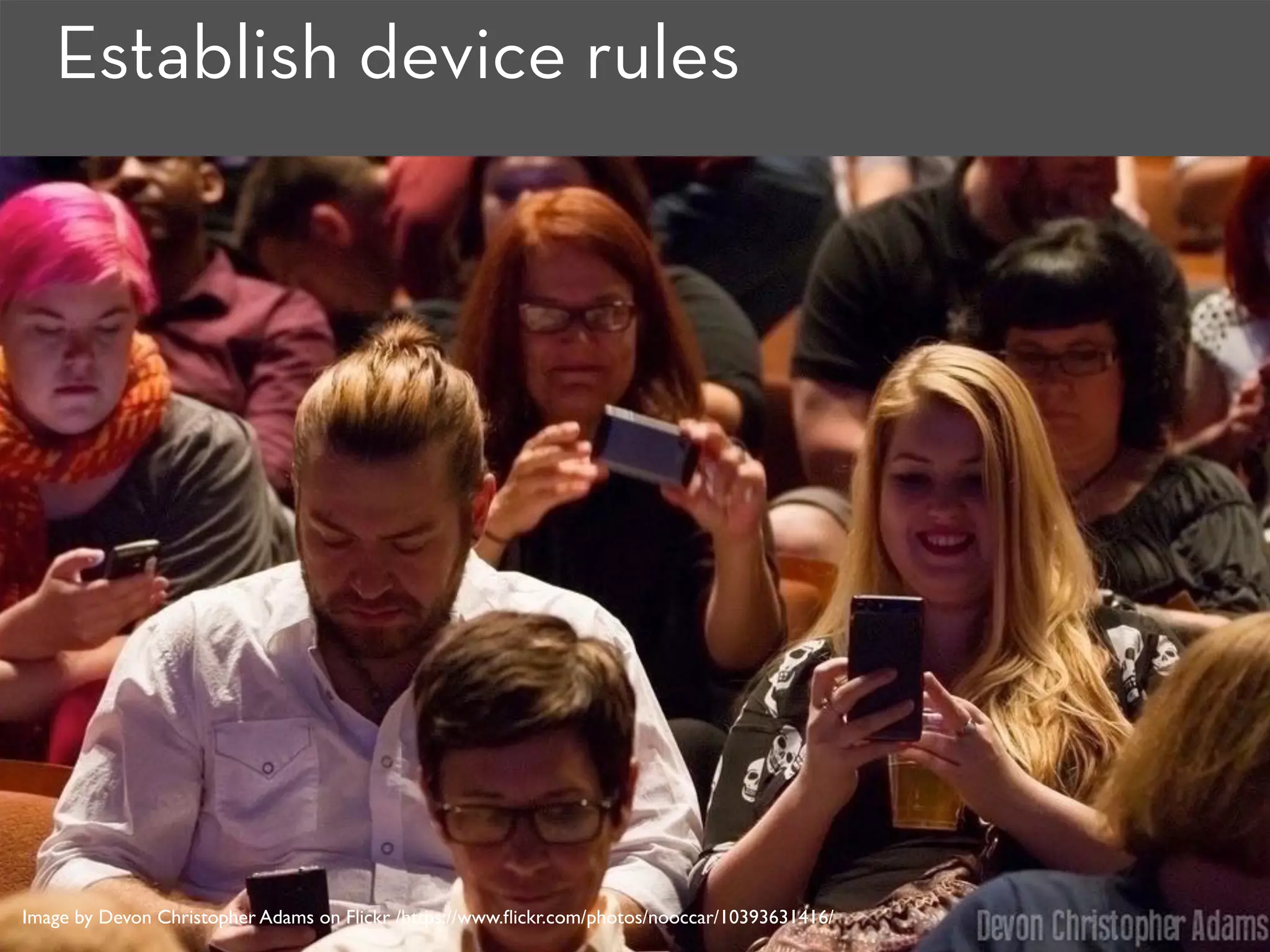 Establish device rules
Image by Devon Christopher Adams on Flickr /https://www.ﬂickr.com/photos/nooccar/10393631416/
 