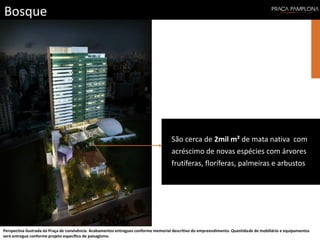 Bosque
Perspectiva ilustrada da Praça de convivência. Acabamentos entregues conforme memorial descritivo do empreendimento. Quantidade de mobiliário e equipamentos
será entregue conforme projeto específico de paisagismo.
São cerca de 2mil m² de mata nativa com
acréscimo de novas espécies com árvores
frutíferas, floríferas, palmeiras e arbustos
 