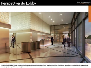 Perspectiva do Lobby
Perspectiva ilustrada do Lobby. Acabamentos entregues conforme memorial descritivo do empreendimento. Quantidade de mobiliário e equipamentos será entregue
conforme projeto específico de decoração.
 